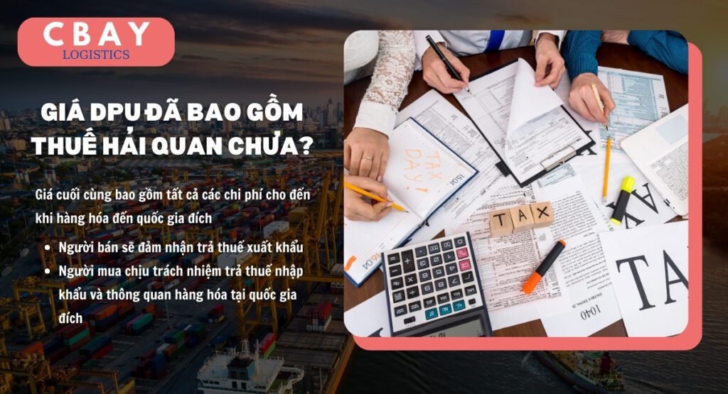 Khi vận chuyển theo DPU Incoterm, giá cuối cùng bao gồm tất cả các chi phí cho đến khi hàng hóa đến quốc gia đích