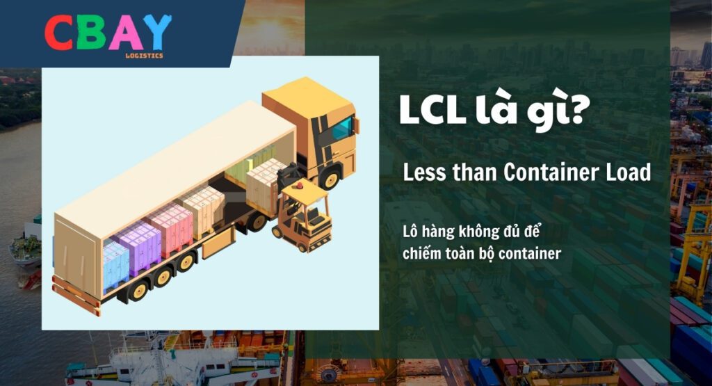 LCL là viết tắt của Less than Container Load