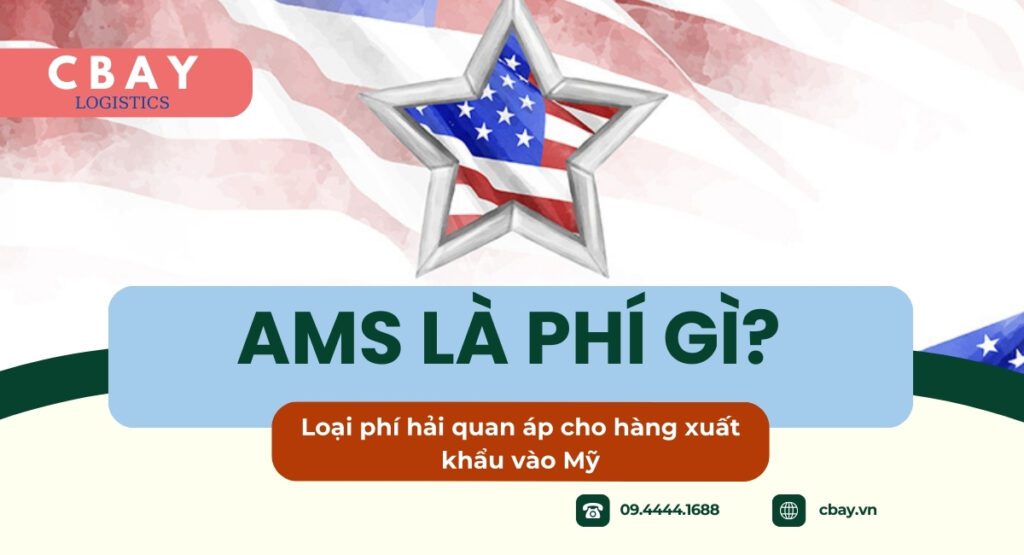 Phí AMS là loại phí hải quan áp cho hàng hóa trong container xuất khẩu vào Mỹ
