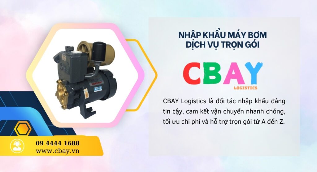 Nhập khẩu máy bơm qua CBay Logistics