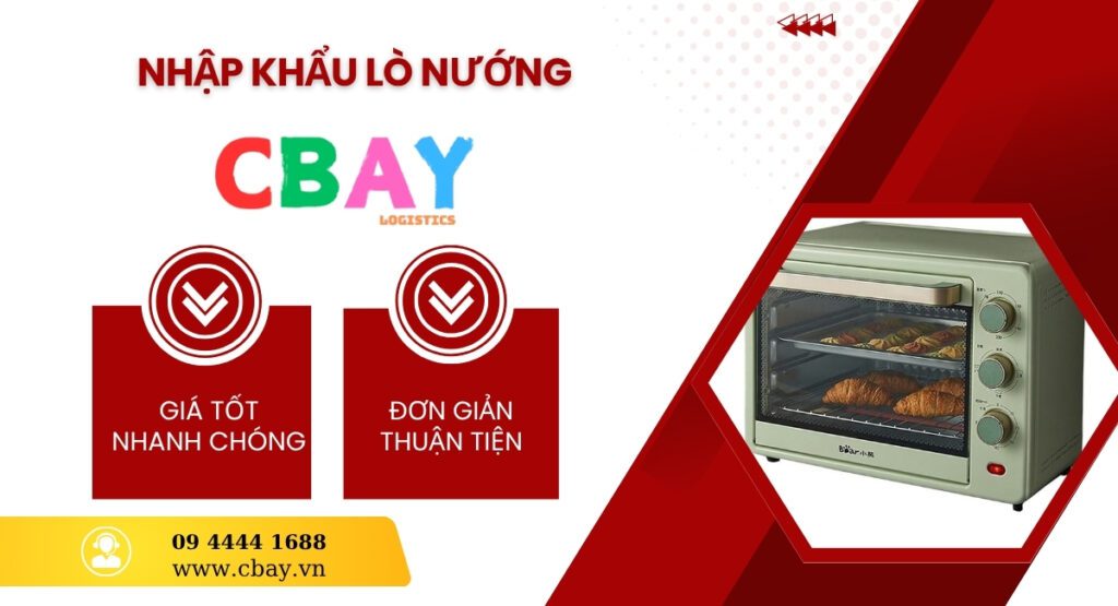 Nhập khẩu lò nướng thông qua CBay logistics 