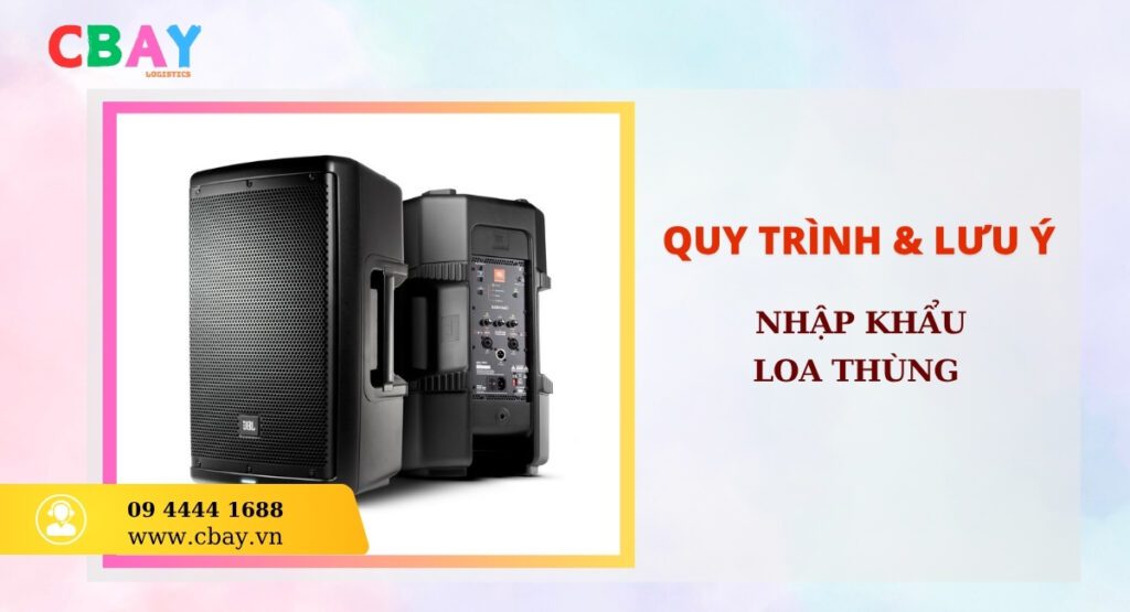 Quy trình nhập khẩu loa thùng
