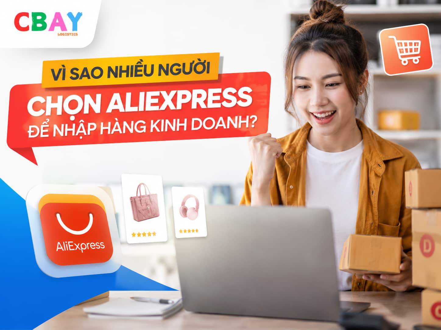 Vì sao nhiều người lựa chọn AliExpress để nhập hàng kinh doanh?